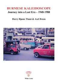 Burmese Kaleidoscope : Journey into a Lost Era - 1948-1988