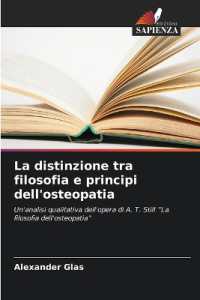 La distinzione tra filosofia e principi dell'osteopatia : Un'analisi qualitativa dell'opera di A. T. Still "La filosofia dell'osteopatia" （2025. 60 S. 220 mm）
