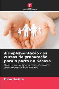 A implementação dos cursos de preparação para o parto no Kosovo : O que pensam as parteiras do Kosovo sobre os cursos de preparação para o parto? （2025. 80 S. 220 mm）