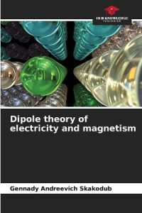 Dipole theory of electricity and magnetism （2025. 92 S. 220 mm）