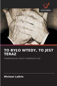 TO BYLO WTEDY, TO JEST TERAZ : PARADOKSALNY SWIAT FAHRENHEITA 451 （2024. 52 S. 220 mm）