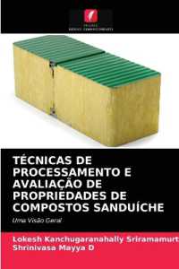TÉCNICAS DE PROCESSAMENTO E AVALIAÇÃO DE PROPRIEDADES DE COMPOSTOS SANDUÍCHE : Uma Visão Geral （2020. 64 S. 220 mm）