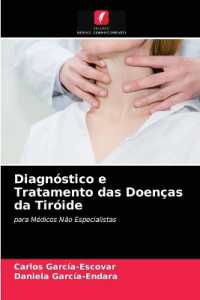 Diagnóstico e Tratamento das Doenças da Tiróide : para Médicos Não Especialistas （2020. 120 S. 220 mm）