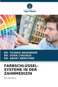 FARBSCHLÜSSEL-SYSTEME IN DER ZAHNMEDIZIN : Ein Überblick （2024. 92 S. 220 mm）