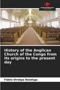History of the Anglican Church of the Congo from its origins to the present day （2024. 128 S. 220 mm）