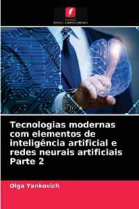 Tecnologias modernas com elementos de inteligência artificial e redes neurais artificiais Parte 2 （2021. 52 S. 220 mm）