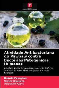 Atividade Antibacteriana do Pawpaw contra Bactérias Patogênicas Humanas : Atividade Antibacteriana da Fermentação de Peças de Pata Não Madura contra Algumas Bactérias Entéricas （2021. 56 S. 220 mm）