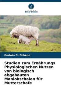 Studien zum Ernährungs Physiologischen Nutzen von biologisch abgebauten Maniokschalen für Mutterschafe （2025. 112 S. 220 mm）
