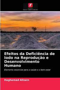 Efeitos da Defici&ecirc;ncia de Iodo na Reprodu&ccedil;&atilde;o e Desenvolvimento Humano : Elemento essencial para a sa&uacute;de e o bem-estar （2021. 56 S. 220 mm）