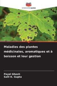 Maladies des plantes médicinales, aromatiques et à boisson et leur gestion （2025. 244 S. 220 mm）