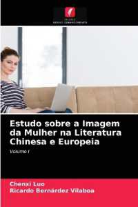 Estudo sobre a Imagem da Mulher na Literatura Chinesa e Europeia : Volume I （2021. 68 S. 220 mm）