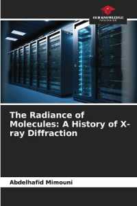 The Radiance of Molecules: A History of X-ray Diffraction （2025. 64 S. 220 mm）