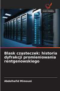 Blask czasteczek: historia dyfrakcji promieniowania rentgenowskiego （2025. 64 S. 220 mm）