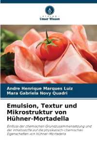 Emulsion, Textur und Mikrostruktur von Hühner-Mortadella : Einfluss der chemischen Grundzusammensetzung und der Inhaltsstoffe auf die physikalisch-chemischen Eigenschaften von Hühner-Mortadella （2025. 60 S. 220 mm）