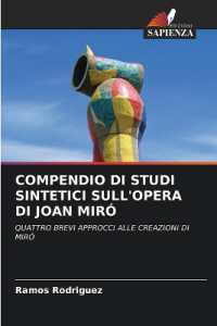 COMPENDIO DI STUDI SINTETICI SULL'OPERA DI JOAN MIRÓ : QUATTRO BREVI APPROCCI ALLE CREAZIONI DI MIRÓ （2025. 52 S. 220 mm）