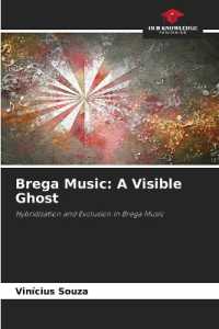 Brega Music: A Visible Ghost : Hybridisation and Exclusion in Brega Music （2025. 128 S. 220 mm）