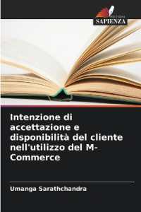 Intenzione di accettazione e disponibilità del cliente nell'utilizzo del M-Commerce （2025. 88 S. 220 mm）