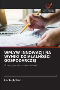 WPLYW INNOWACJI NA WYNIKI DZIALALNOSCI GOSPODARCZEJ : Ocena dynamiki innowacji w Turcji （2024. 124 S. 220 mm）