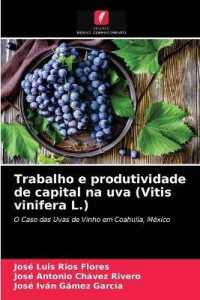 Trabalho e produtividade de capital na uva (Vitis vinifera L.) : O Caso das Uvas de Vinho em Coahuila, México （2021. 92 S. 220 mm）