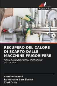 RECUPERO DEL CALORE DI SCARTO DALLE MACCHINE FRIGORIFERE : RISCALDAMENTO E DESALINIZZAZIONE DELL'ACQUA （2024. 132 S. 220 mm）