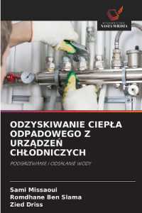 ODZYSKIWANIE CIEPLA ODPADOWEGO Z URZADZEN CHLODNICZYCH : PODGRZEWANIE I ODSALANIE WODY （2024. 128 S. 220 mm）