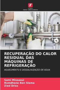 RECUPERAÇÃO DO CALOR RESIDUAL DAS MÁQUINAS DE REFRIGERAÇÃO : AQUECIMENTO E DESSALINIZAÇÃO DE ÁGUA （2024. 132 S. 220 mm）