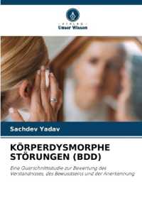 KÖRPERDYSMORPHE STÖRUNGEN (BDD) : Eine Querschnittsstudie zur Bewertung des Verständnisses, des Bewusstseins und der Anerkennung （2024. 56 S. 220 mm）