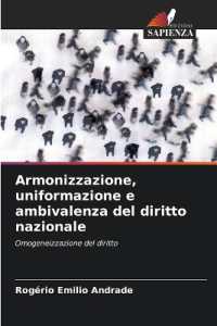 Armonizzazione, uniformazione e ambivalenza del diritto nazionale : Omogeneizzazione del diritto （2024. 216 S. 220 mm）