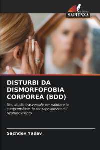 DISTURBI DA DISMORFOFOBIA CORPOREA (BDD) : Uno studio trasversale per valutare la comprensione, la consapevolezza e il riconoscimento （2024. 56 S. 220 mm）