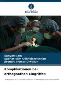 Komplikationen bei orthognathen Eingriffen : "Navigieren durch die Komplexität von Kieferkorrekturverfahren" （2024. 108 S. 220 mm）
