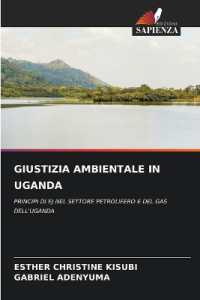 GIUSTIZIA AMBIENTALE IN UGANDA : PRINCIPI DI EJ NEL SETTORE PETROLIFERO E DEL GAS DELL'UGANDA （2024. 344 S. 220 mm）