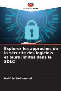 Explorer les approches de la sécurité des logiciels et leurs limites dans le SDLC （2024. 108 S. 220 mm）