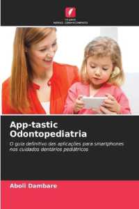 App-tastic Odontopediatria : O guia definitivo das aplicações para smartphones nos cuidados dentários pediátricos （2024. 268 S. 220 mm）