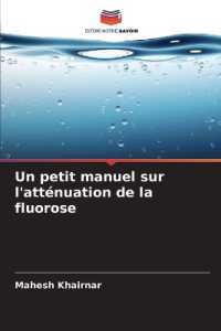 Un petit manuel sur l'att&eacute;nuation de la fluorose （2024. 100 S. 220 mm）