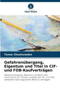 Gefahrenübergang, Eigentum und Titel in CIF- und FOB-Kaufverträgen : Gefahrenübergang, Eigentum und Recht, den Frachtführer für Transportschäden bei CIF- und FOB-Verkäufen nach englischem Recht zu verklagen （2024. 56 S. 220 mm）