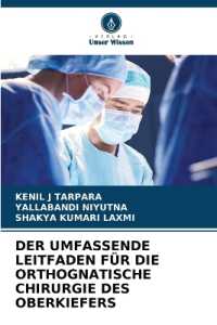 DER UMFASSENDE LEITFADEN FÜR DIE ORTHOGNATISCHE CHIRURGIE DES OBERKIEFERS （2024. 76 S. 220 mm）