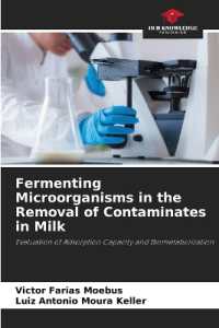 Fermenting Microorganisms in the Removal of Contaminates in Milk : Evaluation of Adsorption Capacity and Biometabolization （2024. 112 S. 220 mm）