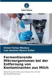 Fermentierende Mikroorganismen bei der Entfernung von Kontaminanten aus Milch : Bewertung der Adsorptionskapazität und der Biometabolisierung （2024. 124 S. 220 mm）