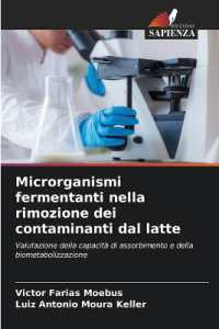 Microrganismi fermentanti nella rimozione dei contaminanti dal latte : Valutazione della capacità di assorbimento e della biometabolizzazione （2024. 116 S. 220 mm）