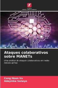 Ataques colaborativos sobre MANETs : Uma análise de ataques colaborativos em redes móveis ad hoc （2021. 68 S. 220 mm）