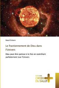 Le fractionnement de Dieu dans l'Univers : Dieu peut &ecirc;tre partout &agrave; la fois en contr&ocirc;lant parfaitement tout l'Univers （2023. 76 S. 220 mm）