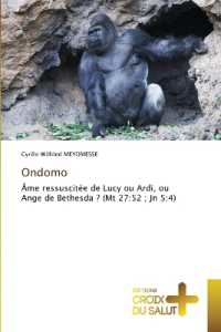 Ondomo : Âme ressuscitée de Lucy ou Ardi, ou Ange de Bethesda ? (Mt 27:52 ; Jn 5:4) （2023. 252 S. 220 mm）