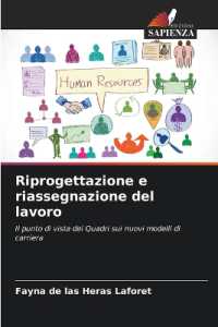Riprogettazione e riassegnazione del lavoro : Il punto di vista dei Quadri sui nuovi modelli di carriera （2025. 96 S. 220 mm）