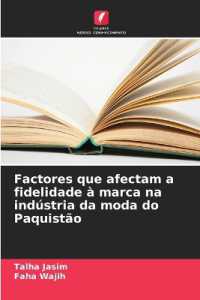 Factores que afectam a fidelidade à marca na indústria da moda do Paquistão （2025. 56 S. 220 mm）