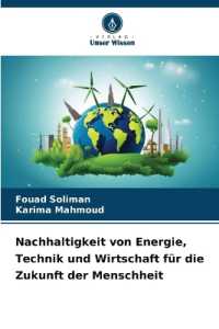 Nachhaltigkeit von Energie, Technik und Wirtschaft für die Zukunft der Menschheit （2025. 212 S. 220 mm）