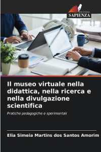 Il museo virtuale nella didattica, nella ricerca e nella divulgazione scientifica : Pratiche pedagogiche e sperimentali （2025. 52 S. 220 mm）