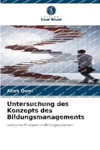 Untersuchung des Konzepts des Bildungsmanagements : und seine Prinzipien in Bildungssystemen （2025. 112 S. 220 mm）