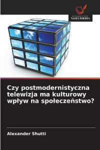Czy postmodernistyczna telewizja ma kulturowy wplyw na spoleczenstwo? （2025. 52 S. 220 mm）