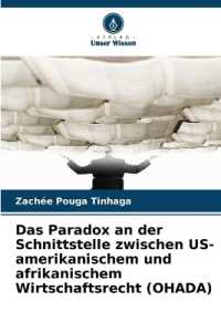 Das Paradox an der Schnittstelle zwischen US-amerikanischem und afrikanischem Wirtschaftsrecht (OHADA) : DE