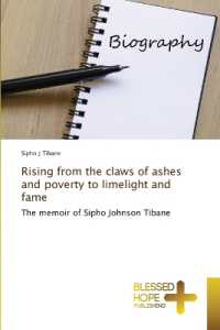 Rising from the claws of ashes and poverty to limelight and fame : The memoir of Sipho Johnson Tibane （2023. 128 S. 220 mm）